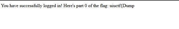 Message reading "You have successfully logged in! Here's part 0 of the flag: uiuctf{Dump"